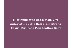 [Hot Item] Wholesale Male Gift Automatic Buckle Belt Black Strong Casual Business Men Leather Belts