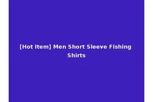 [Hot Item] Men Short Sleeve Fishing Shirts