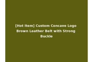 [Hot Item] Custom Concave Logo Brown Leather Belt with Strong Buckle