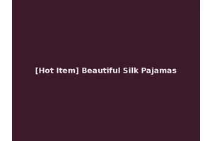 [Hot Item] Beautiful Silk Pajamas