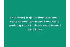 [Hot Item] Traje De Hombres Wool Suits Customized Men's Suits Wedding Suits Business Suits Men's Suits