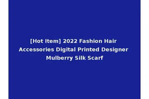 [Hot Item] 2022 Fashion Hair Accessories Digital Printed Designer Mulberry Silk Scarf