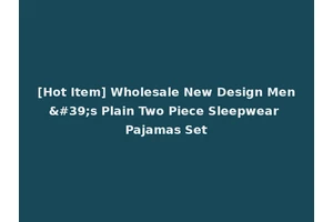 [Hot Item] Wholesale New Design Men's Plain Two Piece Sleepwear Pajamas Set