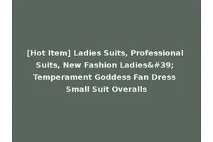 [Hot Item] Ladies Suits, Professional Suits, New Fashion Ladies' Temperament Goddess Fan Dress Small Suit Overalls