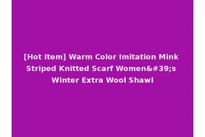 [Hot Item] Warm Color Imitation Mink Striped Knitted Scarf Women's Winter Extra Wool Shawl