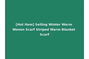 [Hot Item] Selling Winter Warm Woven Scarf Striped Warm Blanket Scarf