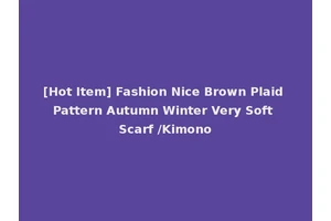[Hot Item] Fashion Nice Brown Plaid Pattern Autumn Winter Very Soft Scarf /Kimono