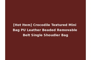 [Hot Item] Crocodile Textured Mini Bag PU Leather Beaded Removable Belt Single Shoudler Bag
