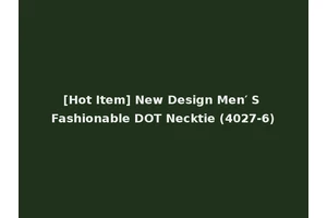 [Hot Item] New Design Men′ S Fashionable DOT Necktie (4027-6)