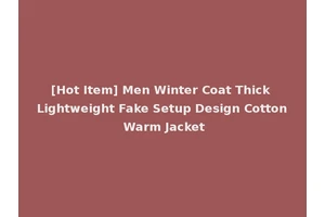 [Hot Item] Men Winter Coat Thick Lightweight Fake Setup Design Cotton Warm Jacket