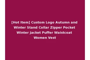 [Hot Item] Custom Logo Autumn and Winter Stand Collar Zipper Pocket Winter Jacket Puffer Waistcoat Women Vest