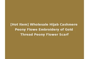 [Hot Item] Wholesale Hijab Cashmere Peony Flowe Embroidery of Gold Thread Peony Flower Scarf