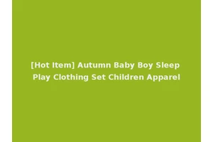 [Hot Item] Autumn Baby Boy Sleep Play Clothing Set Children Apparel