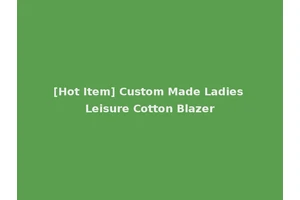 [Hot Item] Custom Made Ladies Leisure Cotton Blazer