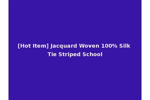 [Hot Item] Jacquard Woven 100% Silk Tie Striped School