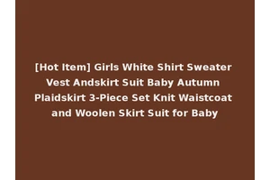 [Hot Item] Girls White Shirt Sweater Vest Andskirt Suit Baby Autumn Plaidskirt 3-Piece Set Knit Waistcoat and Woolen Skirt Suit for Baby