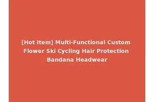 [Hot Item] Multi-Functional Custom Flower Ski Cycling Hair Protection Bandana Headwear