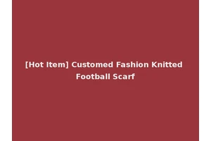 [Hot Item] Customed Fashion Knitted Football Scarf