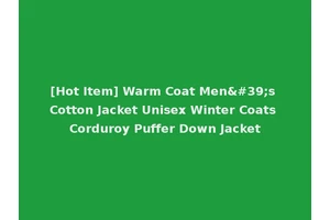 [Hot Item] Warm Coat Men's Cotton Jacket Unisex Winter Coats Corduroy Puffer Down Jacket