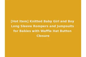 [Hot Item] Knitted Baby Girl and Boy Long Sleeve Rompers and Jumpsuits for Babies with Waffle Hat Button Closure