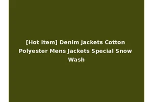 [Hot Item] Denim Jackets Cotton Polyester Mens Jackets Special Snow Wash