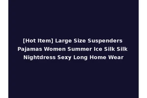 [Hot Item] Large Size Suspenders Pajamas Women Summer Ice Silk Silk Nightdress Sexy Long Home Wear