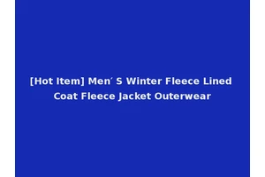 [Hot Item] Men′ S Winter Fleece Lined Coat Fleece Jacket Outerwear