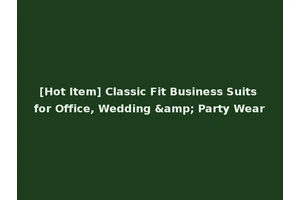 [Hot Item] Classic Fit Business Suits for Office, Wedding &amp; Party Wear
