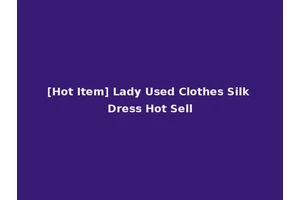 [Hot Item] Lady Used Clothes Silk Dress Hot Sell