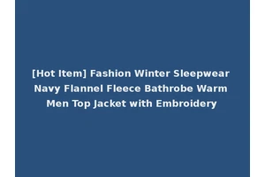 [Hot Item] Fashion Winter Sleepwear Navy Flannel Fleece Bathrobe Warm Men Top Jacket with Embroidery