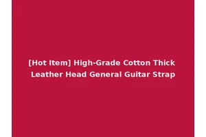[Hot Item] High-Grade Cotton Thick Leather Head General Guitar Strap