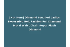 [Hot Item] Diamond Studded Ladies Decorative Belt Fashion Full Diamond Metal Waist Chain Super Flash Diamond