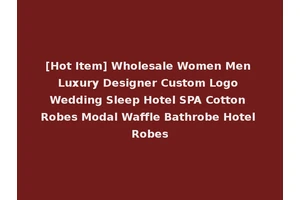[Hot Item] Wholesale Women Men Luxury Designer Custom Logo Wedding Sleep Hotel SPA Cotton Robes Modal Waffle Bathrobe Hotel Robes