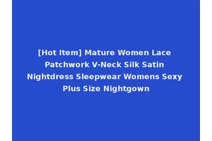 [Hot Item] Mature Women Lace Patchwork V-Neck Silk Satin Nightdress Sleepwear Womens Sexy Plus Size Nightgown