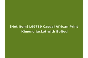 [Hot Item] L99789 Casual African Print Kimono Jacket with Belted