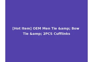 [Hot Item] OEM Men Tie &amp; Bow Tie &amp; 2PCS Cufflinks