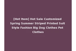 [Hot Item] Hot Sale Customized Spring Summer Striped Printed Suit Style Fashion Big Dog Clothes Pet Clothes