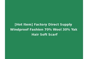 [Hot Item] Factory Direct Supply Windproof Fashion 70% Wool 30% Yak Hair Soft Scarf