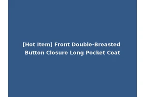 [Hot Item] Front Double-Breasted Button Closure Long Pocket Coat