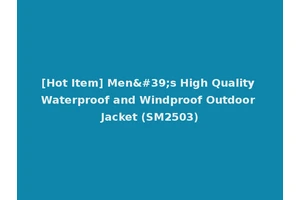 [Hot Item] Men's High Quality Waterproof and Windproof Outdoor Jacket (SM2503)