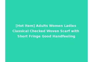 [Hot Item] Adults Women Ladies Classical Checked Woven Scarf with Short Fringe Good Handfeeling
