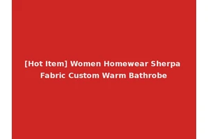 [Hot Item] Women Homewear Sherpa Fabric Custom Warm Bathrobe