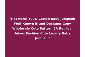 [Hot Item] 100% Cotton Baby Jumpsuit Well-Known Brand Designer Copy Wholesale Cute Pattern 5A Replica Unisex Fashion Cute Luxury Baby Jumpsuit