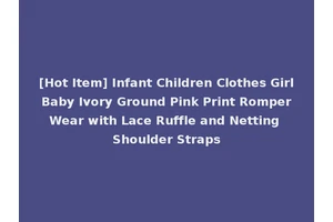 [Hot Item] Infant Children Clothes Girl Baby Ivory Ground Pink Print Romper Wear with Lace Ruffle and Netting Shoulder Straps