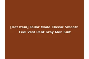 [Hot Item] Tailor Made Classic Smooth Feel Vest Pant Gray Men Suit