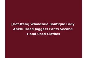 [Hot Item] Wholesale Boutique Lady Ankle Tided Joggers Pants Second Hand Used Clothes