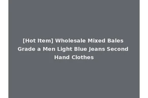[Hot Item] Wholesale Mixed Bales Grade a Men Light Blue Jeans Second Hand Clothes