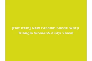 [Hot Item] New Fashion Suede Warp Triangle Women's Shawl