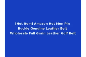 [Hot Item] Amazon Hot Men Pin Buckle Genuine Leather Belt Wholesale Full Grain Leather Golf Belt