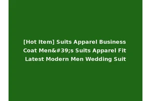 [Hot Item] Suits Apparel Business Coat Men's Suits Apparel Fit Latest Modern Men Wedding Suit